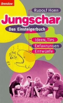 Jungschar. Das Einsteigerbuch. Ideen, Tips, Erfahrungen und Entwürfe