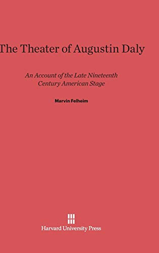 The Theater of Augustin Daly: An Account of the Late Nineteenth Century American Stage