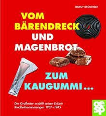 Vom Bärendreck und Magenbrot zum Kaugummi ... Der Großvater erzählt seinen Enkeln Geschichten aus den Jahren 1935 bis 1945