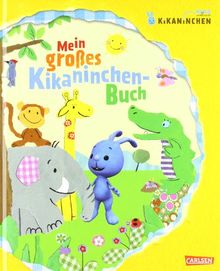 KiKANiNCHEN: Mein großes Kikaninchen-Buch