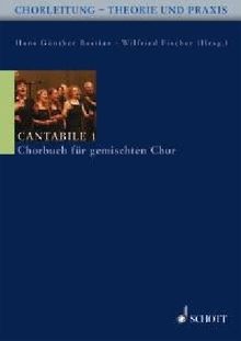 Cantabile 1: Chorbuch für gemischten Chor. gemischter Chor.: Cantabile. Chorheft für gemischten Chor (Chorleitung - Theorie und Praxis)