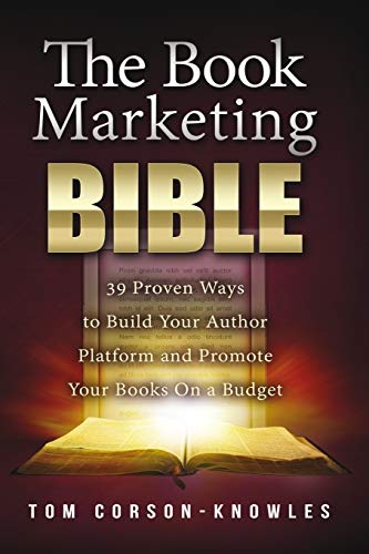 The Book Marketing Bible: 39 Proven Ways to Build Your Author Platform and Promote Your Books On a Budget (The Kindle Publishing Bible, Band 5)