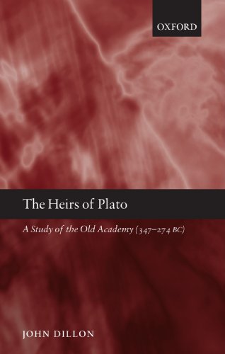 The Heirs of Plato : A Study of the Old Academy (347-274 BC): A Study of the Old Academy (347-274 BC)