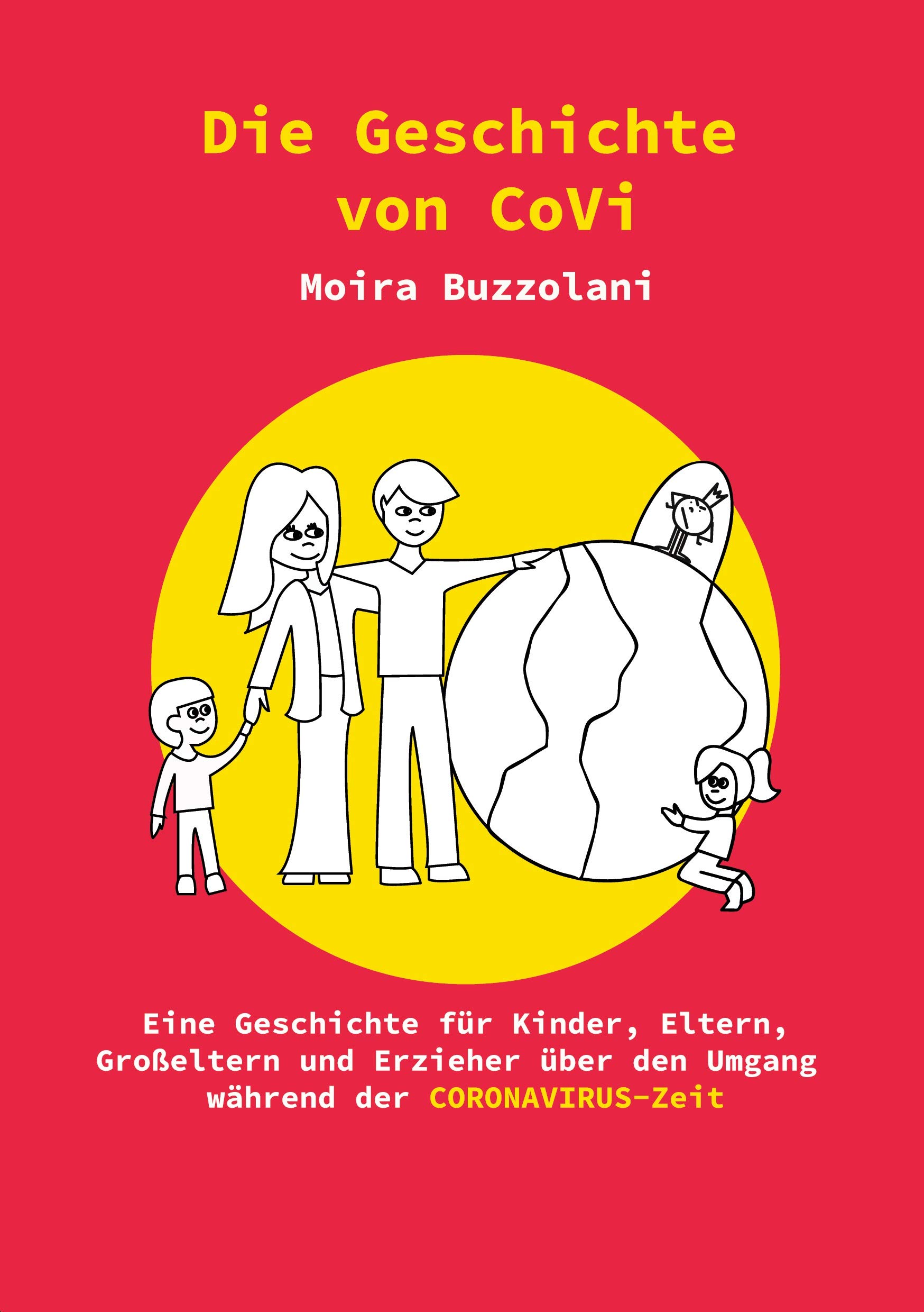 Die Geschichte von CoVi: Eine Geschichte für Kinder, Eltern, Großeltern und Erzieher über den Umgang während der CORONAVIRUS-Zeit