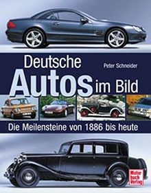 Deutsche Autos im Bild. Die Meilensteine von 1886 bis heute