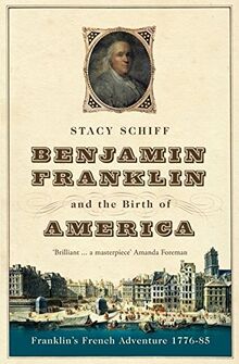 Benjamin Franklin and the Birth of America: Franklin's French Adventure 1776-85