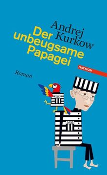 Der unbeugsame Papagei. Roman