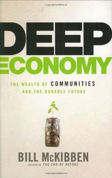 Deep Economy: The Wealth of Communities and the Durable Future