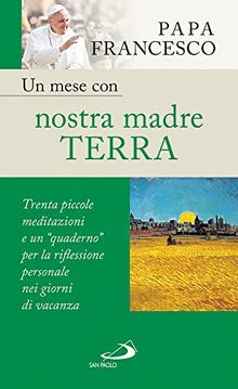 Un mese con nostra madre terra. Trenta piccole meditazioni e un «quaderno» per la meditazione personale nei giorni di vacanza (Nuovi fermenti, Band 157)