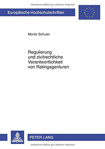 Regulierung und zivilrechtliche Verantwortlichkeit von Ratingagenturen (Europäische Hochschulschriften - Reihe II)