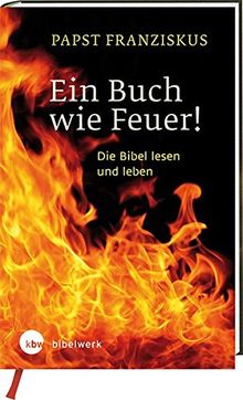 Ein Buch wie Feuer!: Die Bibel lesen und leben