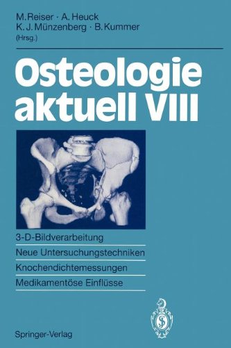 Osteologie aktuell VIII: 3-D-Bildverarbeitung, Neue Untersuchungstechniken Knochendichtemessung, Medikamentöse Einflüsse