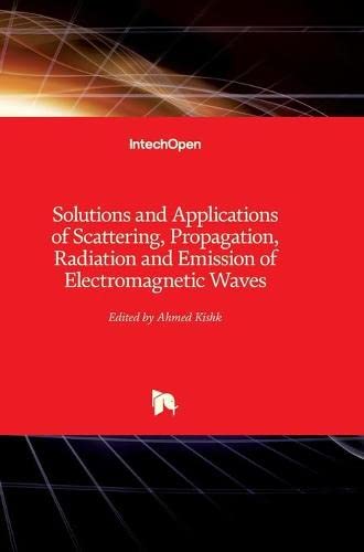 Solutions and Applications of Scattering, Propagation, Radiation and Emission of Electromagnetic Waves