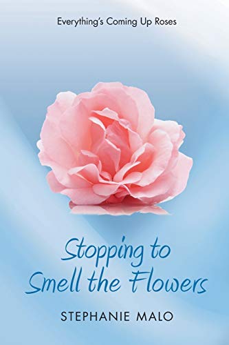 Stopping to Smell the Flowers: Everything's Coming Up Roses