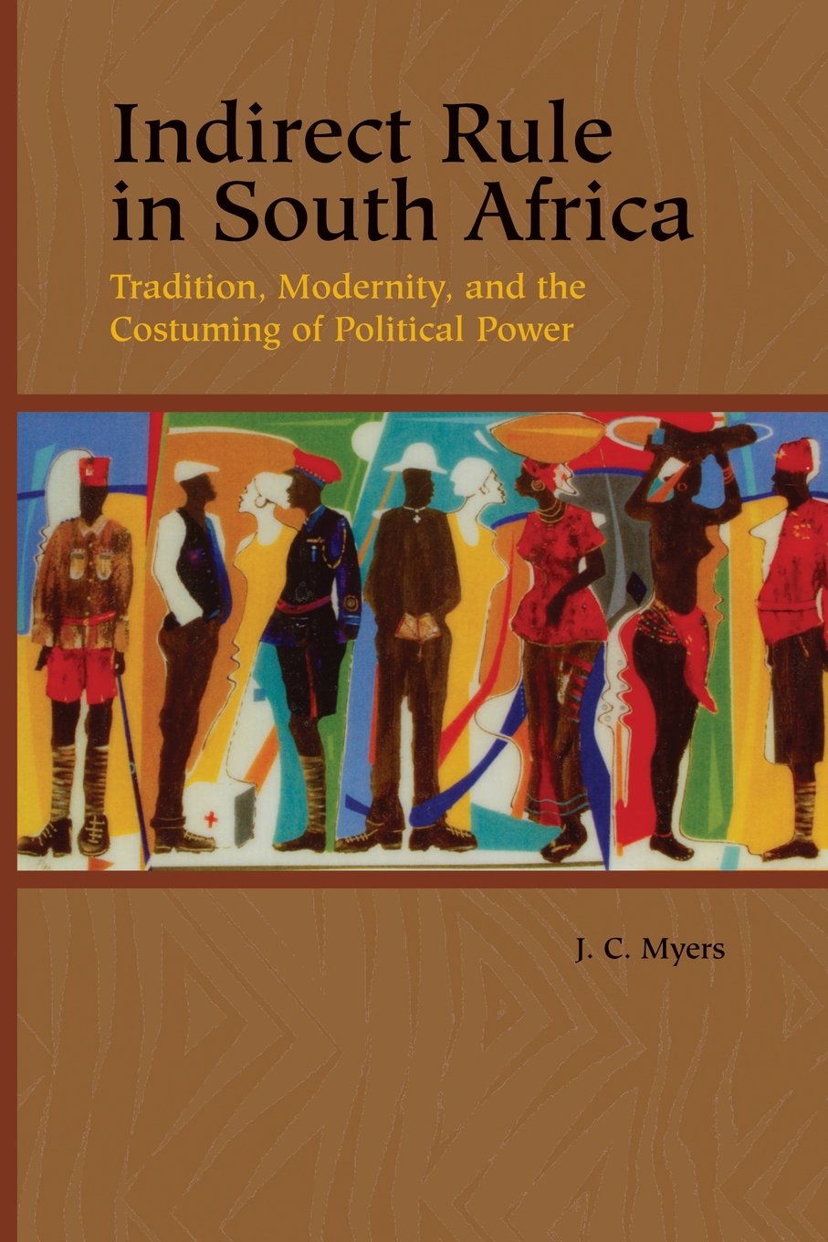 Indirect Rule in South Africa: Tradition, Modernity, and the Costuming of Political Power (Rochester Studies in African History and the Diaspora, 33, Band 33)