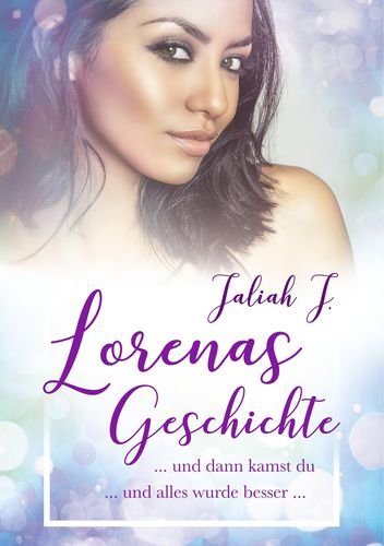 Lorenas Geschichte 2: und dann kamst du ... und alles wurde besser ...