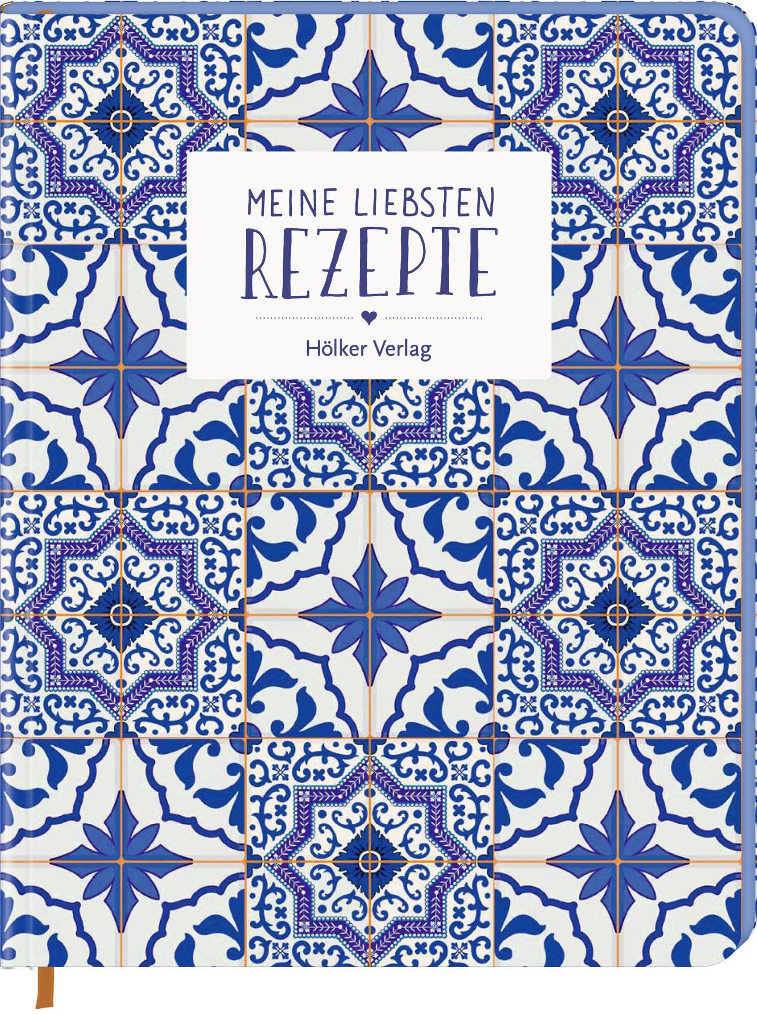 Meine liebsten Rezepte - Portugiesische Fliesen: Einschreibbuch. Mit Farbschnitt, praktischer Sammeltasche, Leseband und Inhaltsverzeichnis zum ... Fugenprägung für authentischen Azulejo-Look!