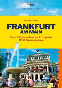 Frankfurt am Main: Sehen & Erleben, Ausgehen & Vergnügen. Mit 10 Stadtrundgängen