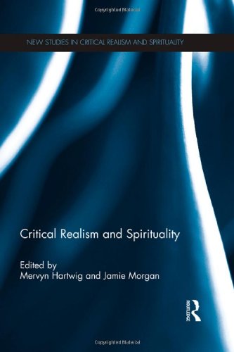 Critical Realism and Spirituality: Theism, Atheism, and Meta-reality (New Studies in Critical Realism and Spirituality)