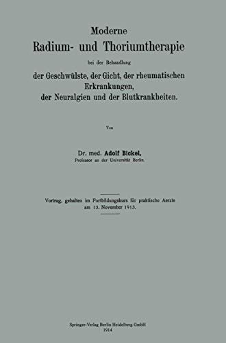Moderne Radium- und Thoriumtherapie bei der Behandlung der Geschwülste, der Gicht, der rheumatischen Erkrankungen, der Neuralgien