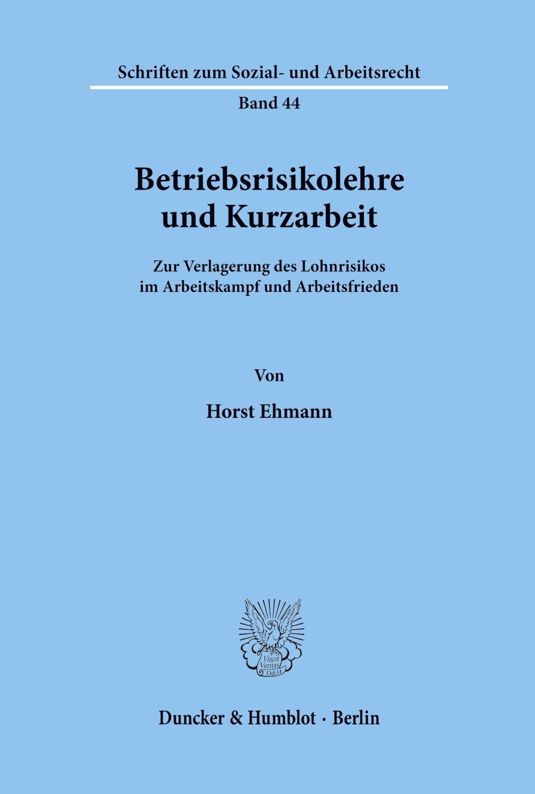 Betriebsrisikolehre und Kurzarbeit.: Zur Verlagerung des Lohnrisikos im Arbeitskampf und Arbeitsfrieden. (Schriften zum Sozial- und Arbeitsrecht, Band 44)