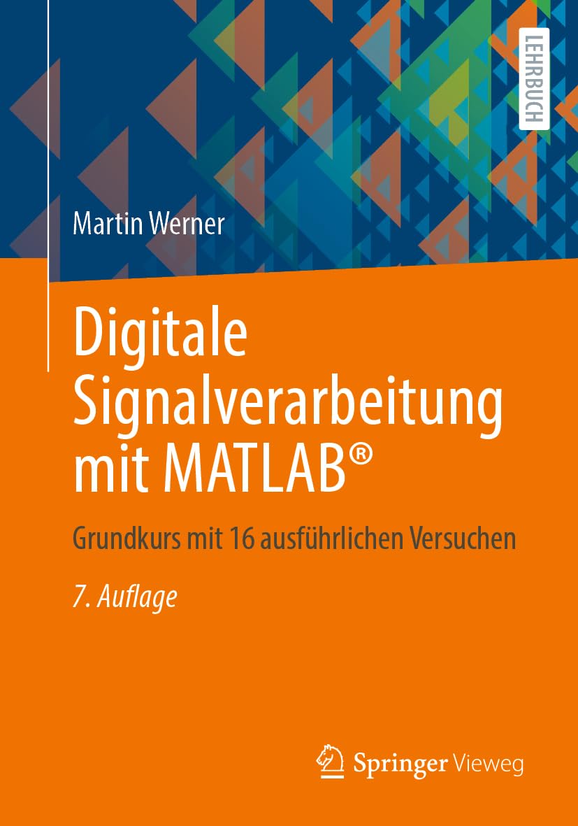 Digitale Signalverarbeitung mit MATLAB®: Grundkurs mit 16 ausführlichen Versuchen