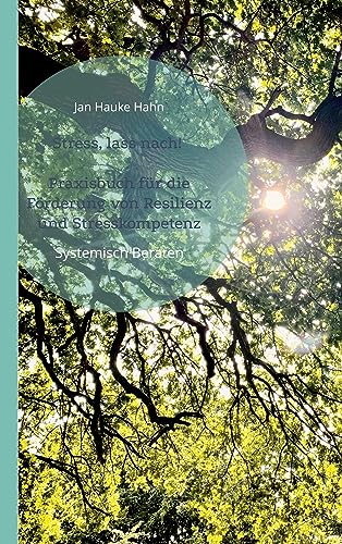 Stress, lass nach!: Praxisbuch für die Förderung von Resilienz und Stresskompetenz