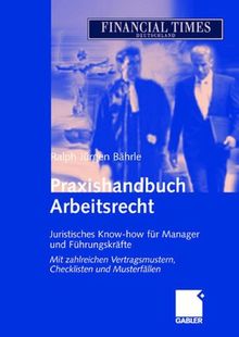 Praxishandbuch Arbeitsrecht: Juristisches Know-how für Manager und Führungskräfte: Juristisches Basis-Know-How für Manager und Führungskräfte