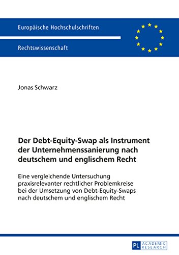 Der Debt-Equity-Swap als Instrument der Unternehmenssanierung nach deutschem und englischem Recht: Eine vergleichende Untersuchung praxisrelevanter ... / Publications Universitaires Européennes)
