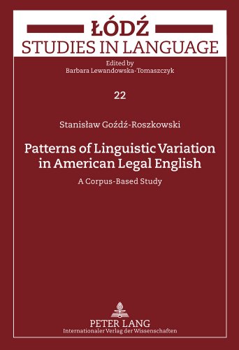 Patterns of Linguistic Variation in American Legal English: A Corpus-Based Study (Lodz Studies in Language)