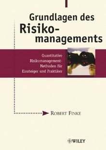 Grundlagen des Risikomanagements: Quantitative Risikomanagement-Methoden für Einsteiger und Praktiker: Quantitative Risikomanagement-Methoden Fur Einsteiger Und Praktiker