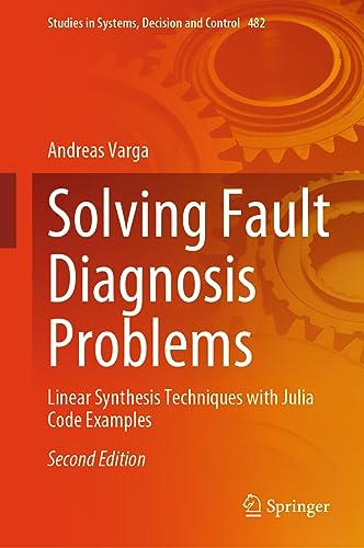 Solving Fault Diagnosis Problems: Linear Synthesis Techniques with Julia Code Examples (Studies in Systems, Decision and Control, 482, Band 482)