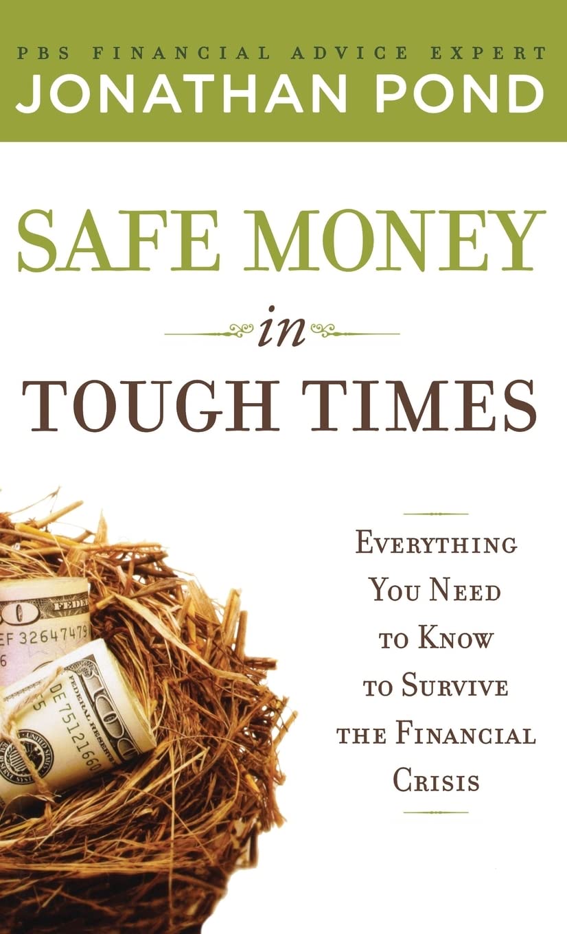 Safe Money in Tough Times: Everything You Need to Know to Survive the Financial Crisis