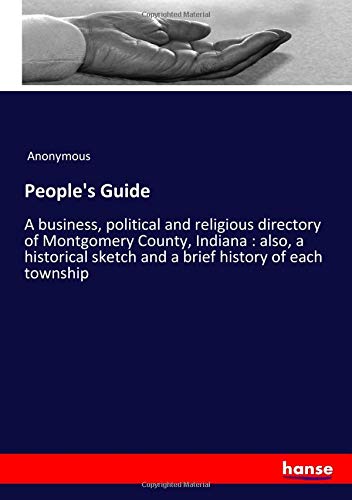 People's Guide: A business, political and religious directory of Montgomery County, Indiana : also, a historical sketch and a brief history of each township