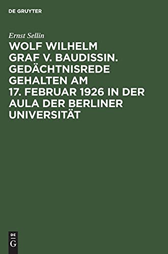 Wolf Wilhelm Graf v. Baudissin. Gedächtnisrede gehalten Am 17. Februar 1926 in der Aula der Berliner Universität