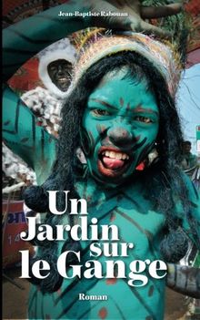Un jardin sur le Gange.: Une enquête au coeur de l'Inde contemporaine