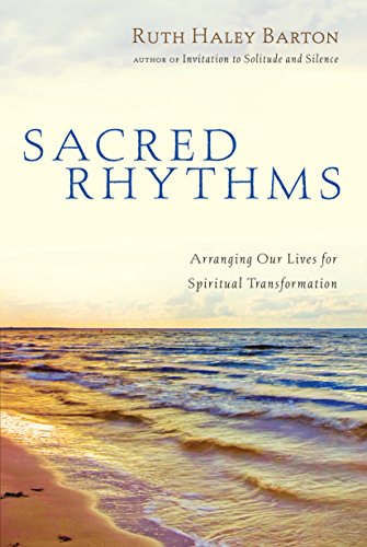 Ruth Haley Barton Sacred Rhythms, Arranging Our Lives For Spiritual Transformation