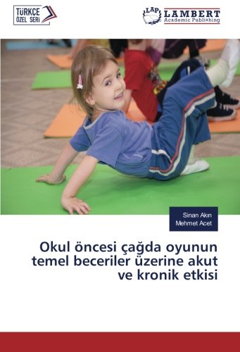 Okul öncesi çağda oyunun temel beceriler üzerine akut ve kronik etkisi