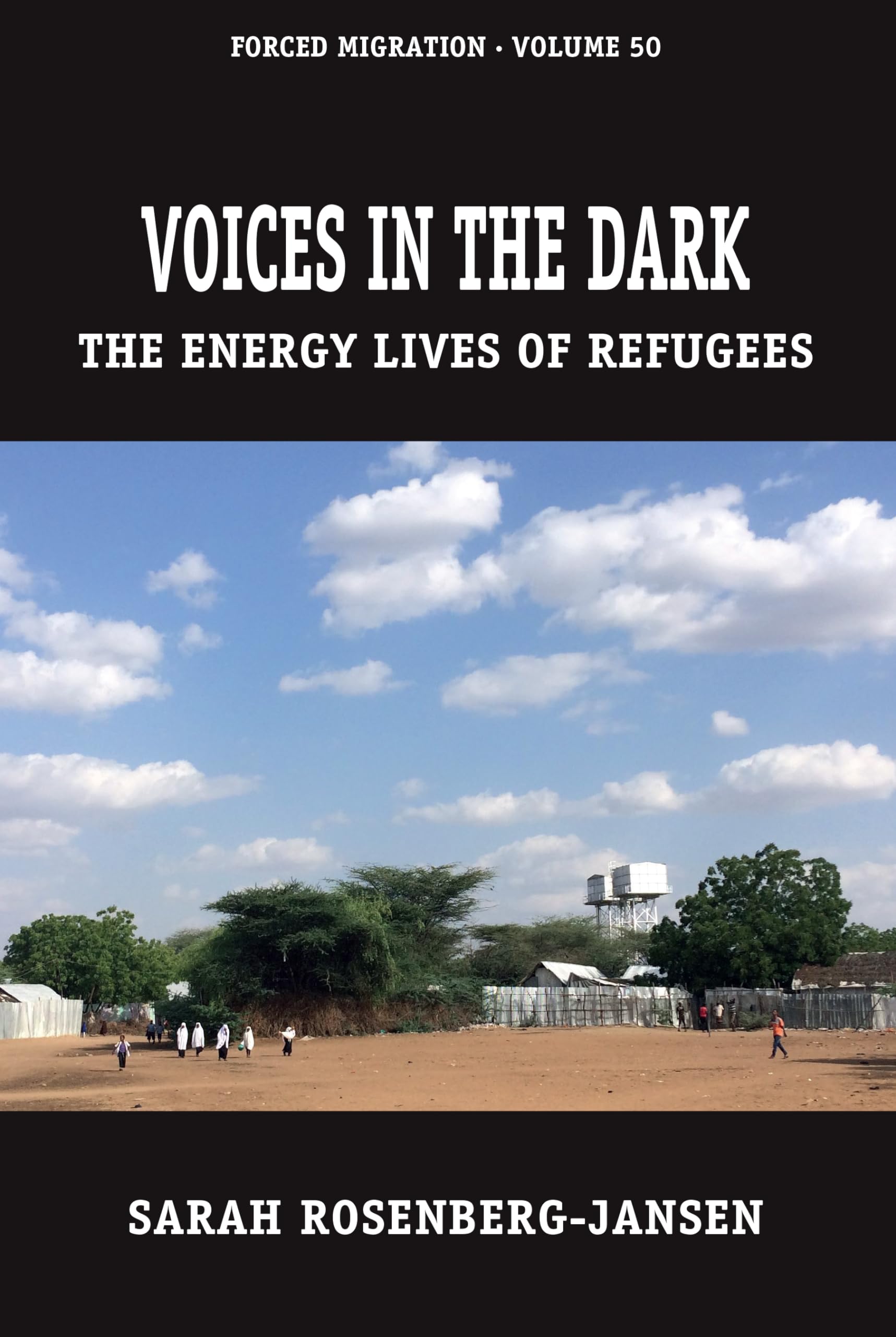 Voices in the Dark: The Energy Lives of Refugees (Forced Migration, 50)