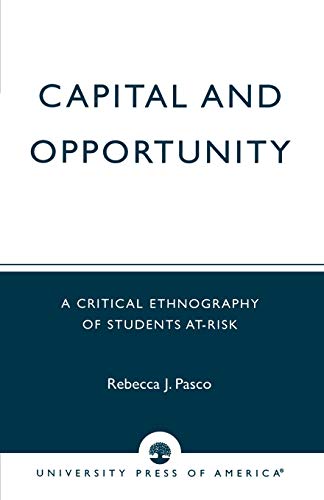 Capital and Opportunity: A Critical Ethnography of Students At-Risk