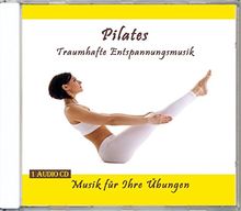 Pilates Traumhafte Entspannungsmusik - Musik für Ihre Übungen