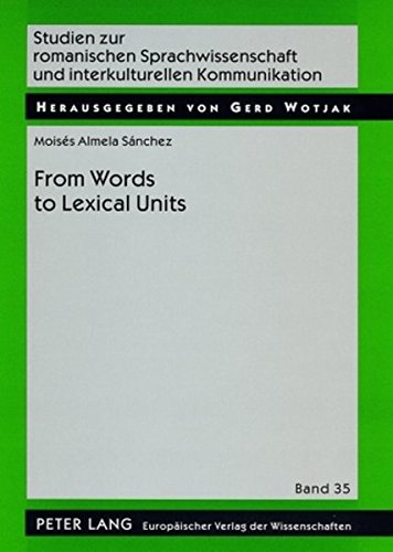 From Word to Lexical Units: A Corpus-Driven Account of Collocation and Idiomatic Patterning in English and English-Spanish (Studien zur romanischen ... und interkulturellen Kommunikation)