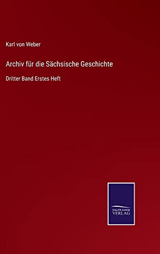 Archiv für die Sächsische Geschichte: Dritter Band Erstes Heft