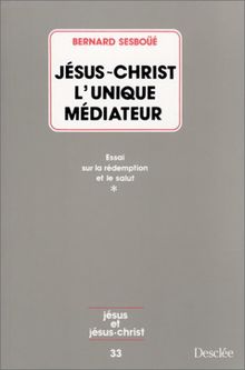 Jésus-Christ, l'unique médiateur : essai sur la rédemption et le salut. Vol. 1. Problématique et relecture doctrinale