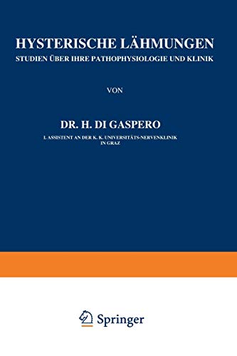 Hysterische Lähmungen: Studien über Ihre Pathophysiologie und Klinik (Monographien aus dem Gesamtgebiete der Neurologie und Psychiatrie) (German ... der Neurologie und Psychiatrie, 3, Band 3)