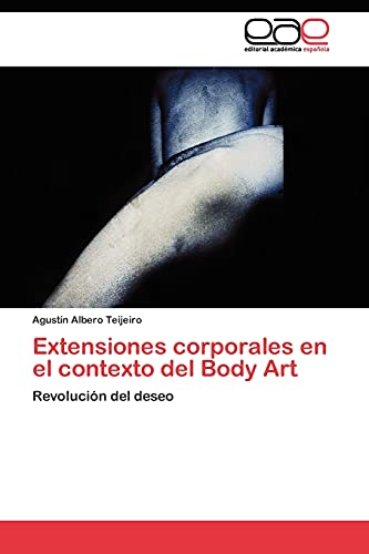 Extensiones corporales en el contexto del Body Art: Revolución del deseo