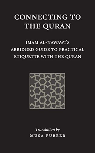 al-Nawawi, Imam Abu Zakariya Yahya Connecting To The Quran, Imam Al-Nawawi’s Abridged Guide To Practical Etiquette With The Quran