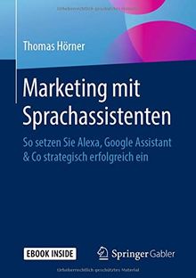 Marketing mit Sprachassistenten (So setzen Sie Alexa, Google Assistant & Co strategisch erfolgreich ein)