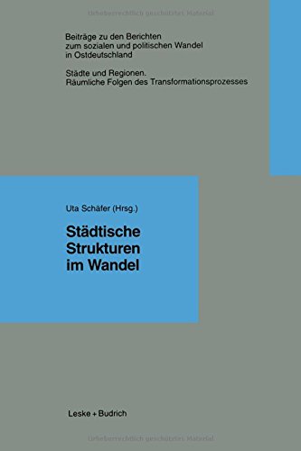 Städtische Strukturen im Wandel (Beiträge zu den Berichten der Kommision für die Erforschung des sozialen und politischen Wandels in den neuen Bundesländern e.V. (KSPW))