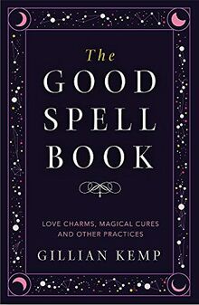 The Good Spell Book: Love Charms, Magical Cures and Other Practices